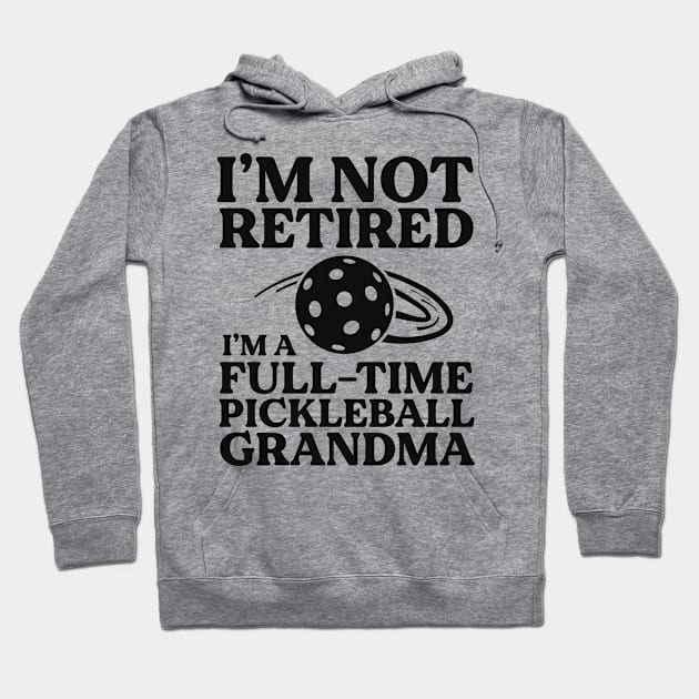 I'm Not Retired I'm A Full-time Pickleball Grandma Dink Hoodie by 14thFloorApparel